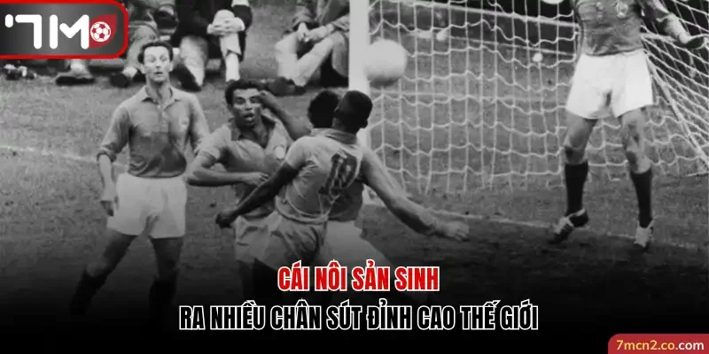 Cái nôi sản sinh ra nhiều chân sút đỉnh cao thế giới