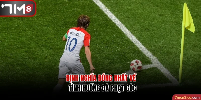Định nghĩa đúng nhất về tình huống đá phạt góc
