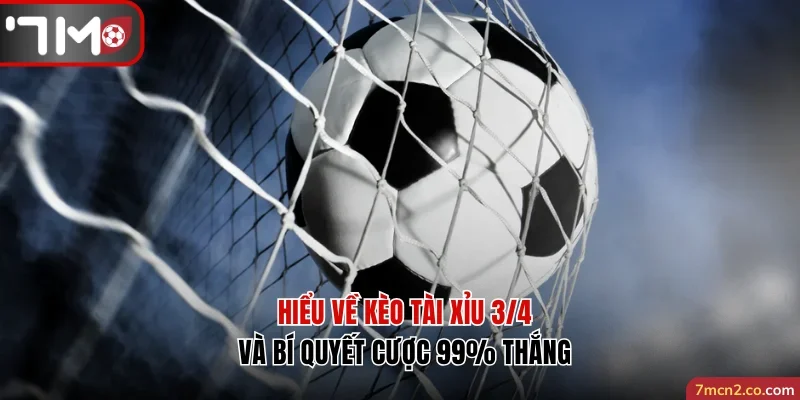Kèo tài xỉu 3/4