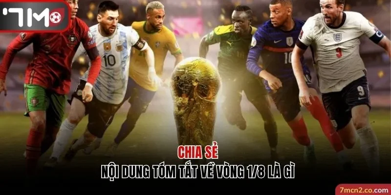 Chia sẻ các nội dung tóm tắt về vòng 1/8 là gì