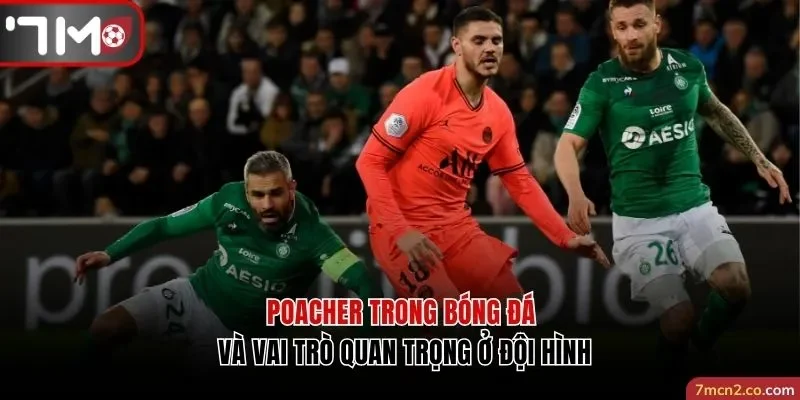 Poacher trong bóng đá có khả năng chọn vị trí thông minh